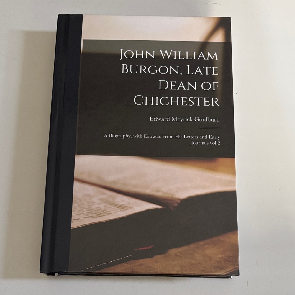 John William Burgon, Late Dean of Chichester hardcover book Edward Meyrick Goulb
